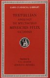 Tertullian: Apology and De Spectaculis. Minucius Felix: Octavius (Loeb Classical Library No. 250) (English and Latin Edition)