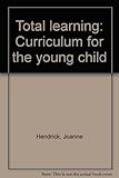 Total learning: Curriculum for the young child