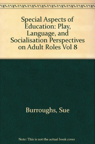 Play, Language and Socialisation: Perspectives on Adult Roles (Special Aspects of Education) (Vol 8)