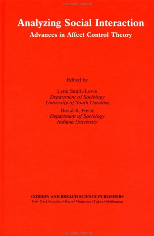 Analyzing Social Interaction: Advances in Affect Control Theory