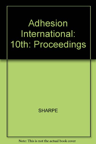 Adhesion International 1987: Proceedings of the 10th Annual Meeting of the Adhesion Society Inc. Williamsburg, Virginia, Usa, February 23-27, 1987