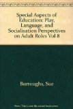 Play, Language and Socialisation: Perspectives on Adult Roles (Special Aspects of Education) (Vol 8)