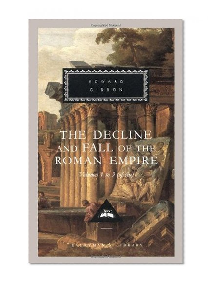 Book Cover The Decline and Fall of the Roman Empire: Volumes 1-3 of 6 (Everyman's Library)