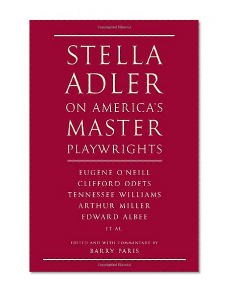 Book Cover Stella Adler on America's Master Playwrights: Eugene O'Neill, Thornton Wilder, Clifford Odets, William Saroyan, Tennessee Williams, William Inge, Arthur Miller, Edward Albee