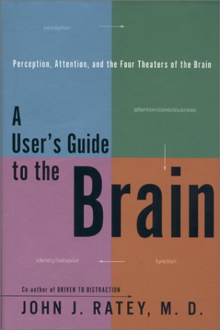 A User's Guide to the Brain: Perception, Attention and the Four Theaters of the Brain