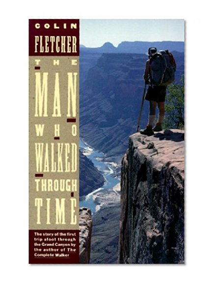 Book Cover The Man Who Walked Through Time: The Story of the First Trip Afoot Through the Grand Canyon