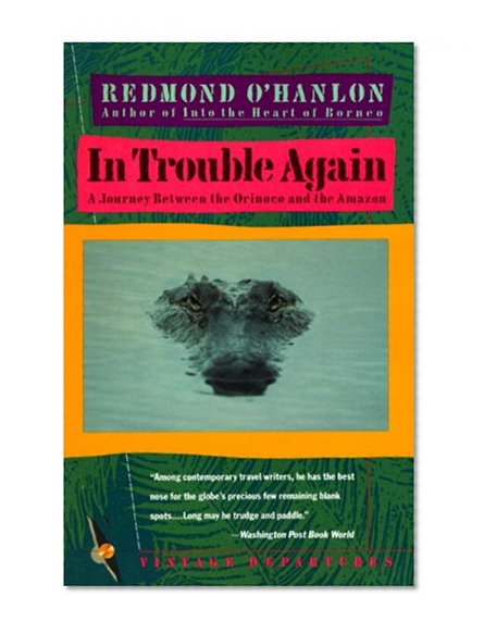 In Trouble Again: A Journey Between Orinoco and the Amazon