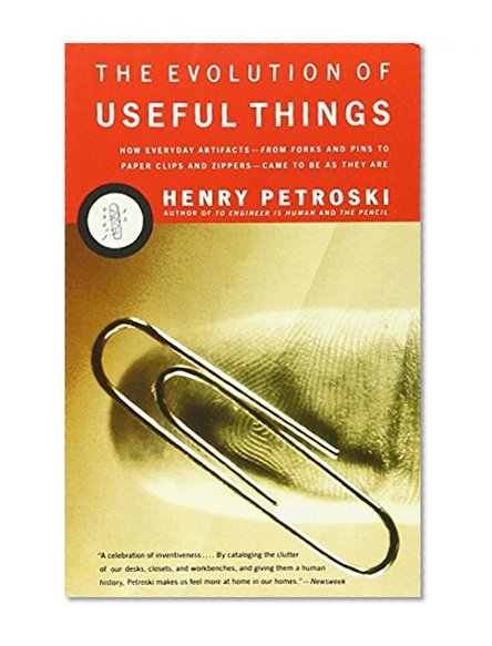 Book Cover The Evolution of Useful Things: How Everyday Artifacts-From Forks and Pins to Paper Clips and Zippers-Came to be as They are