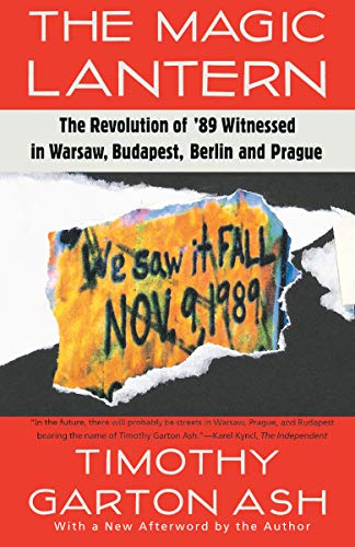 Book Cover The Magic Lantern: The Revolution of '89 Witnessed in Warsaw, Budapest, Berlin, and Prague