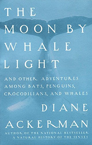Book Cover The Moon by Whale Light: And Other Adventures Among Bats, Penguins, Crocodilians, and Whales