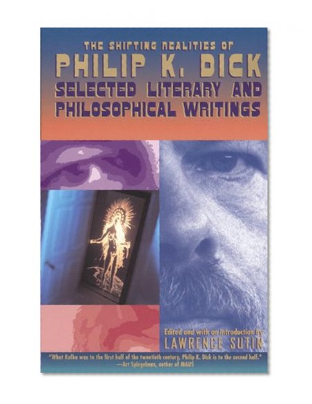 Book Cover The Shifting Realities of Philip K. Dick: Selected Literary and Philosophical Writings