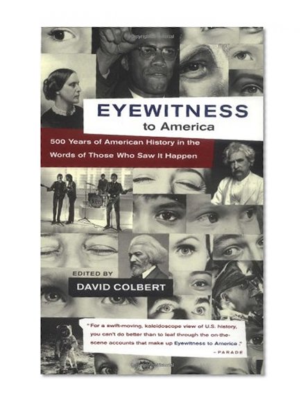 Book Cover Eyewitness to America: 500 Years of American History in the Words of Those Who Saw It Happen