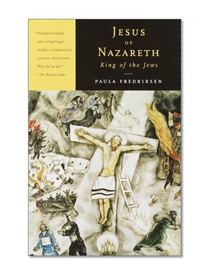 Book Cover Jesus of Nazareth, King of the Jews: A Jewish Life and the Emergence of Christianity