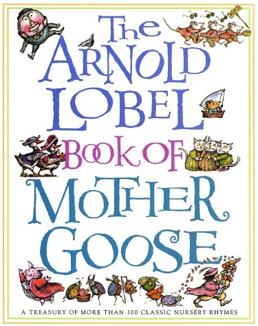 Book Cover The Arnold Lobel Book of Mother Goose: A Treasury of More Than 300 Classic Nursery Rhymes