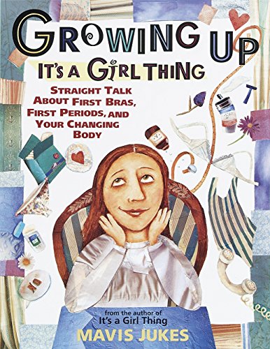 Book Cover Growing Up: It's a Girl Thing: Straight Talk about First Bras, First Periods, and Your Changing Body