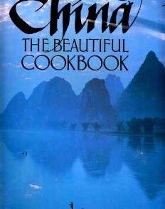 Book Cover China The Beautiful Cookbook: Authentic Recipes from the Culinary Authorities of Beijing, Shanghai, Guangdong and Sichuan
