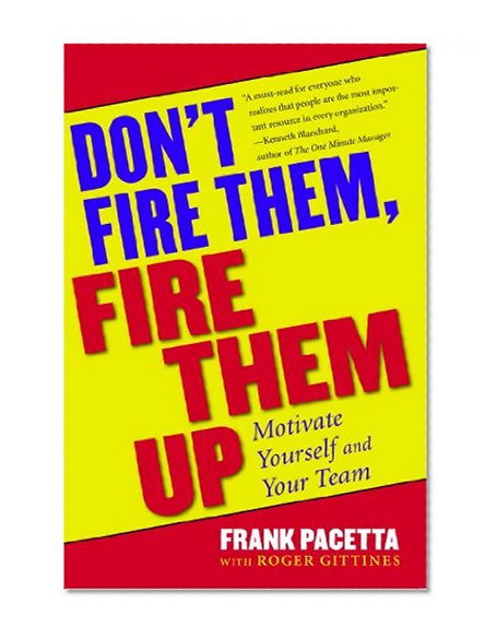 Book Cover Don't Fire Them, Fire Them Up: Motivate Yourself and Your Team