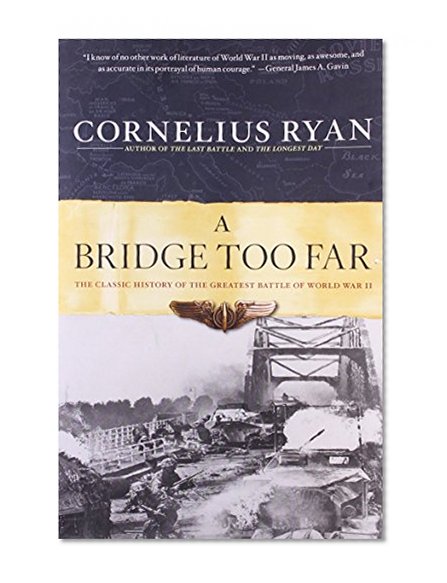 Book Cover A Bridge Too Far: The Classic History of the Greatest Battle of World War II