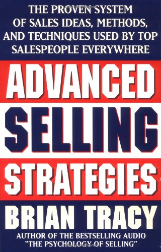 Book Cover Advanced Selling Strategies: The Proven System of Sales Ideas, Methods, and Techniques Used by Top Salespeople Everywhere
