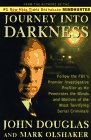 Book Cover JOURNEY INTO DARKNESS: Follow the FBI's Premier Investigative Profiler as He Penetrates the Minds and Motives of the Most Terrifying Serial Criminals