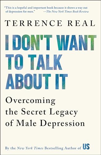 Book Cover I Don't Want to Talk About It: Overcoming the Secret Legacy of Male Depression