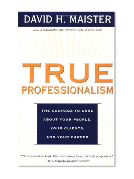 Book Cover True Professionalism: The Courage to Care about Your People, Your Clients, and Your Career