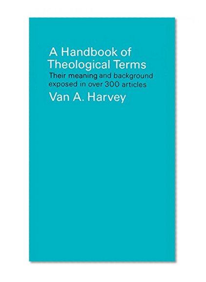 Book Cover A Handbook of Theological Terms: Their Meaning and Background Exposed in Over 300 Articles