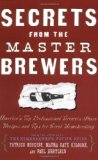 Secrets from the Master Brewers: America's Top Professional Brewers Share Recipes and Tips for Great Homebrewing