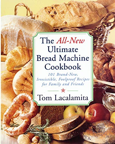 Book Cover The All New Ultimate Bread Machine Cookbook: 101 Brand New Irresistible Foolproof Recipes For Family And Friends