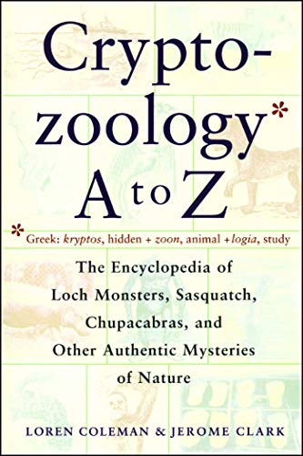 Book Cover Cryptozoology A To Z: The Encyclopedia of Loch Monsters, Sasquatch, Chupacabras, and Other Authentic Mysteries of Nature