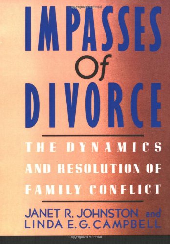 Impasses Of Divorce: The Dynamics and Resolution of Family Conflict