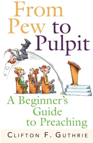 Book Cover From Pew to Pulpit: A Beginner's Guide to Preaching