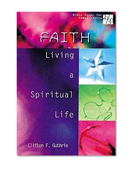 20/30 Bible Study for Young Adults Faith: Living a Spiritual Life (Bible Study for Young Adults 20/30)