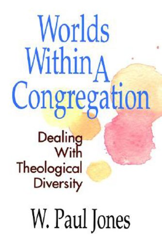 Worlds Within A Congregation: Dealing With Theological Diversity