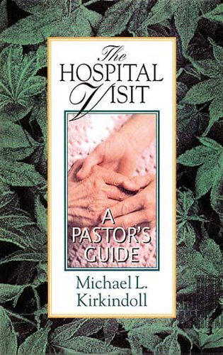 The Hospital Visit: A Pastor's Guide