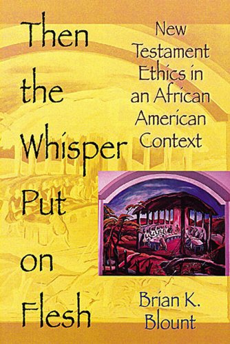 Then the Whisper Put On Flesh: New Testament Ethics in an African American Context