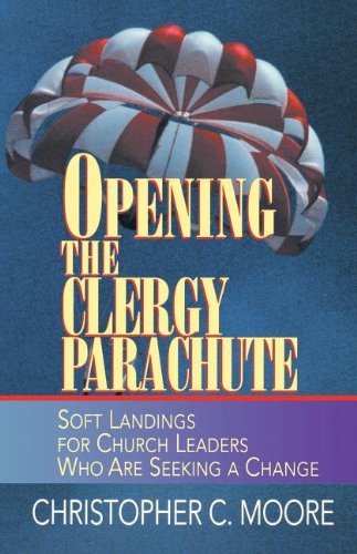Opening the Clergy Parachute: Soft Landings for Church Leaders Who Are Seeking a Change