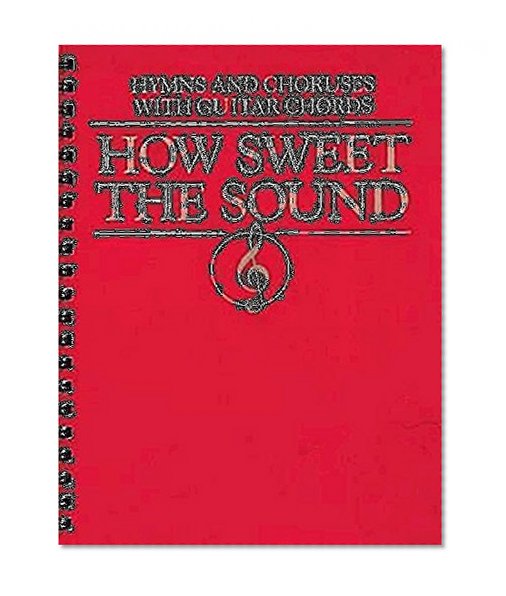How Sweet the Sound: Hymns and Choruses With Guitar Chords