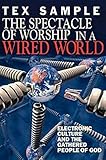 The Spectacle of Worship in a Wired World: Electronic Culture and the Gathered People of God