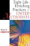 Eight Life-Enriching Practices of United Methodists (United Methodist Studies)
