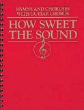 How Sweet the Sound: Hymns and Choruses With Guitar Chords