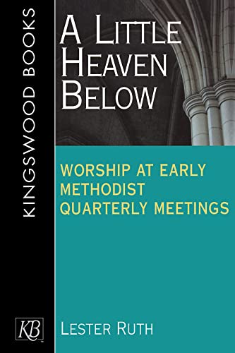 Book Cover A Little Heaven Below: Worship at Early Methodist Quarterly Meetings