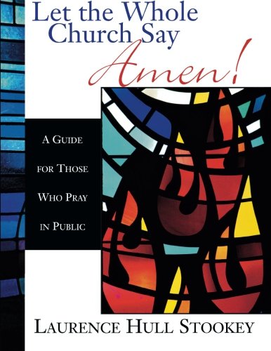 Book Cover Let the Whole Church Say Amen!: A Guide for Those Who Pray in Public