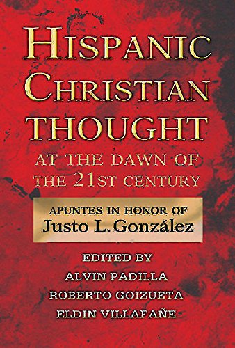 Book Cover Hispanic Christian Thought At the Dawn of the 21st Century: Apuntes in Honor of Justo L. Gonzalez