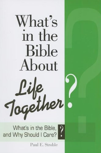 What's in the Bible About Life Together?: What's in the Bible and Why Should I Care?