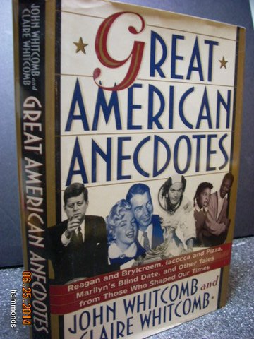 Great American Anecdotes/Reagan and Brylcreem, Iacocca and Pizza, Marilyn's Blind Date and Other Tales from Those Who Shaped Our Times