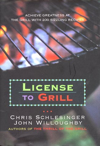 Book Cover License to Grill: Achieve Greatness At The Grill With 200 Sizzling Recipes