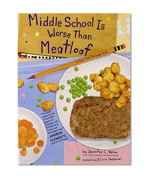 Middle School Is Worse Than Meatloaf: A Year Told Through Stuff