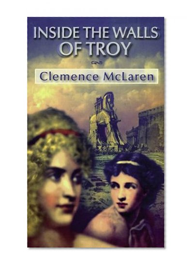 Book Cover Inside the Walls of Troy: A Novel of the Women Who Lived the Trojan War