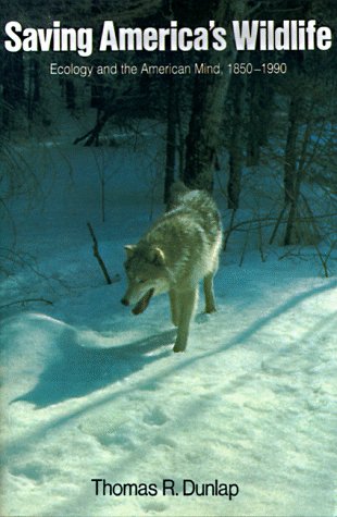 Saving America's Wildlife: Ecology and the American Mind, 1850-1990
